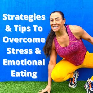 Strategies & Tips To Overcome Stress & Emotional Eating